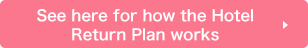See here for how the Hotel Return Plan works