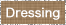 Dressing