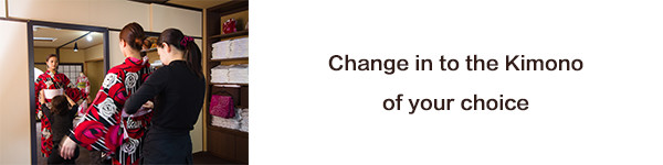 Change in to the Kimono of your choice